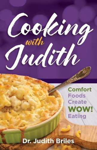 Cover image for Cooking with Judiith...Comfort Foods Create WOW Eating