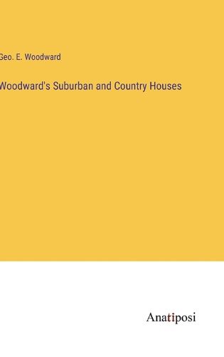 Cover image for Woodward's Suburban and Country Houses