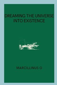 Cover image for Dreaming the Universe into Existence