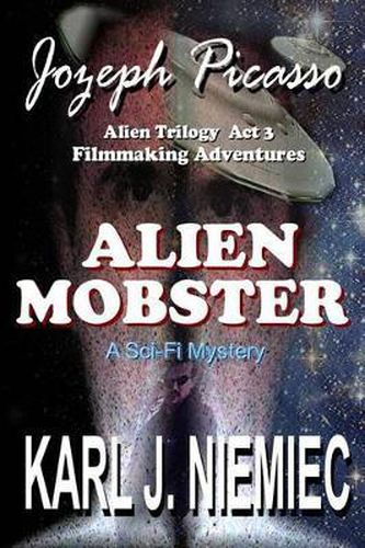 Cover image for Alien Mobster - Jozeph Picasso Alien Trilogy Act 3: Filmmaking Adventures