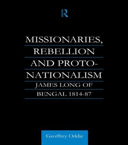 Cover image for Missionaries, Rebellion and Proto-Nationalism: James Long of Bengal