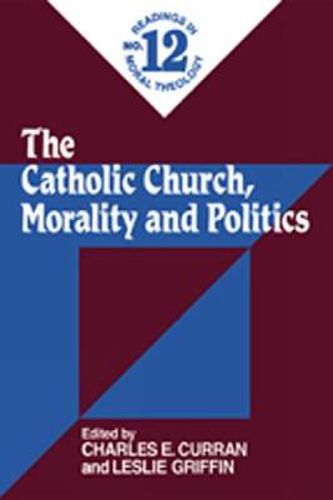 Cover image for Catholic Church, Morality and Politics (No. 12): Readings in Moral Theology No. 12