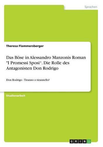 Cover image for Das Boese in Alessandro Manzonis Roman I Promessi Sposi. Die Rolle des Antagonisten Don Rodrigo: Don Rodrigo - Tiranno o tirannello?