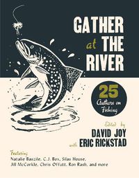 Cover image for Gather at the River: Twenty-Five Authors on Fishing