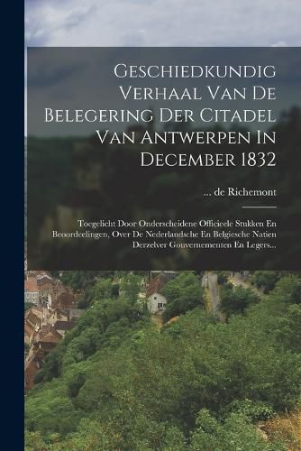 Cover image for Geschiedkundig Verhaal Van De Belegering Der Citadel Van Antwerpen In December 1832