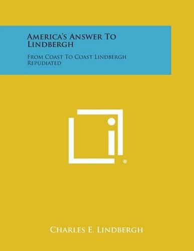 Cover image for America's Answer to Lindbergh: From Coast to Coast Lindbergh Repudiated