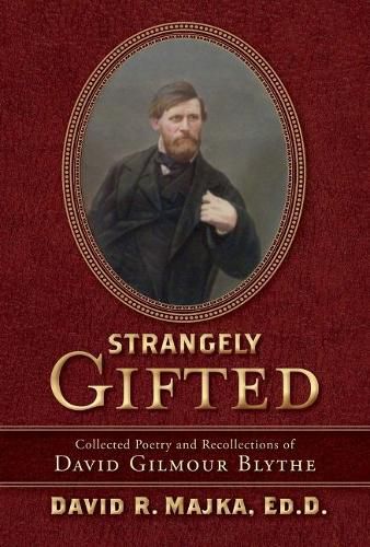 Strangely Gifted: Collected Poetry and Recollections of David Gilmour Blythe