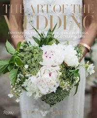 Cover image for The Art of the Wedding: Invitations, Flowers, Decor, Table Settings, and Cakes for a Memorable Celebrati on