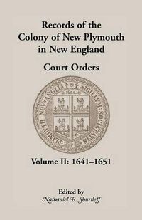 Cover image for Records of the Colony of New Plymouth in New England Court Orders,1641-1651