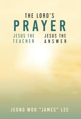 Cover image for The Lord's Prayer: Jesus the Teacher Jesus the Answer