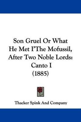 Cover image for Son Gruel or What He Met I'the Mofussil, After Two Noble Lords: Canto I (1885)