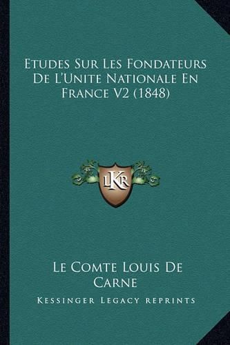 Etudes Sur Les Fondateurs de L'Unite Nationale En France V2 (1848)