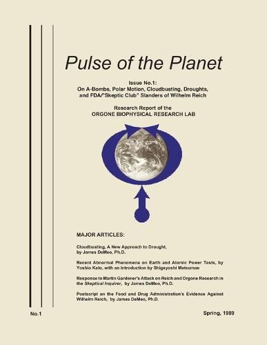 Pulse of the Planet No.1: On A-Bombs, Polar Motion, Cloudbusting, Droughts, and FDA/Skeptic Club Slanders of Wilhelm Reich