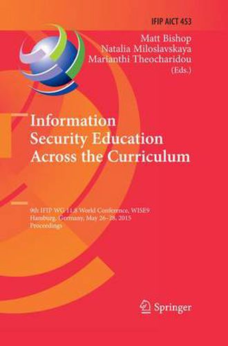 Cover image for Information Security Education Across the Curriculum: 9th IFIP WG 11.8 World Conference, WISE 9, Hamburg, Germany, May 26-28, 2015, Proceedings