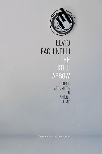 Cover image for The Still Arrow: Three Attempts to Annul Time