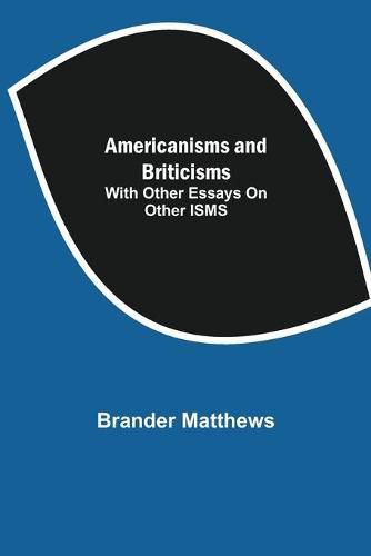 Cover image for Americanisms and Briticisms; with other essays on other isms