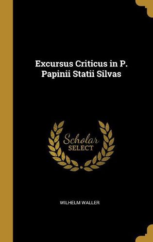 Cover image for Excursus Criticus in P. Papinii Statii Silvas