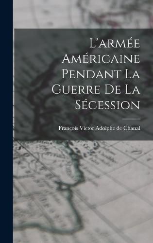 L'armee Americaine Pendant la Guerre de la Secession