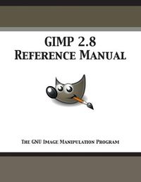 Cover image for GIMP 2.8 Reference Manual: The GNU Image Manipulation Program