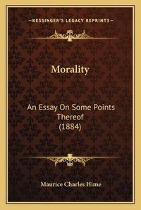 Cover image for Morality: An Essay on Some Points Thereof (1884)