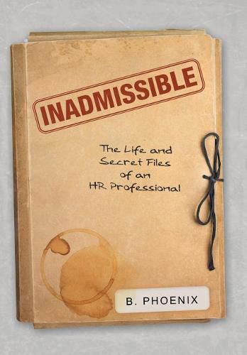 Cover image for Inadmissible: The Life and Secret Files of an HR Professional