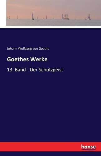 Cover image for Goethes Werke: 13. Band - Der Schutzgeist