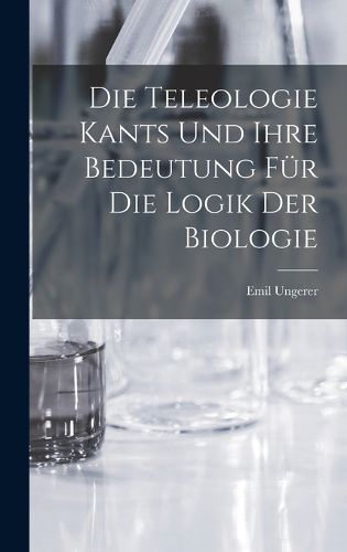 Cover image for Die Teleologie Kants und ihre Bedeutung fuer die Logik der Biologie