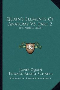 Cover image for Quain's Elements of Anatomy V3, Part 2: The Nerves (1895)