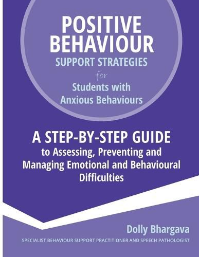 Cover image for Positive Behaviour Support Strategies for Students with Anxious Behaviours: A Step by Step Guide to Assessing, Preventing and Managing Emotional and Behavioural Difficulties