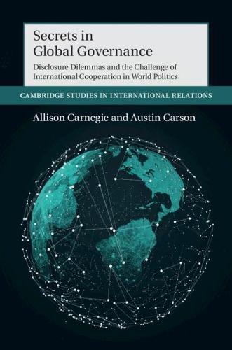 Cover image for Secrets in Global Governance: Disclosure Dilemmas and the Challenge of International Cooperation