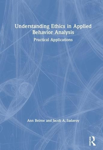 Cover image for Understanding Ethics in Applied Behavior Analysis: Practical Applications