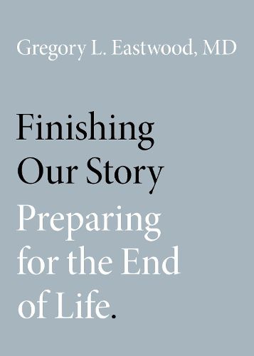 Cover image for Finishing Our Story: Preparing for the End of Life