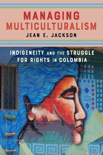 Cover image for Managing Multiculturalism: Indigeneity and the Struggle for Rights in Colombia