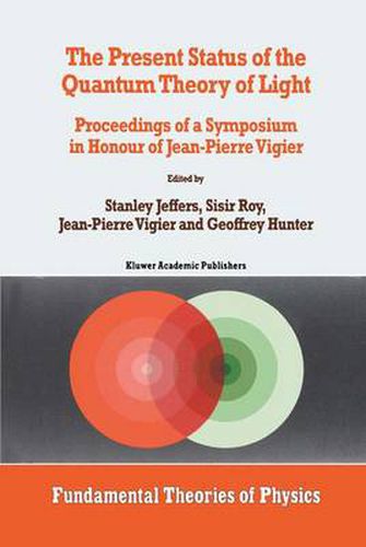 Cover image for The Present Status of the Quantum Theory of Light: Proceedings of a Symposium in Honour of Jean-Pierre Vigier