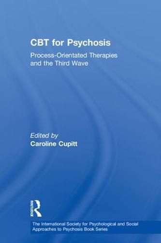 Cover image for CBT for Psychosis: Process-orientated Therapies and the Third Wave