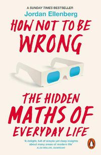 Cover image for How Not to Be Wrong: The Hidden Maths of Everyday Life