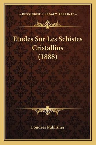 Cover image for Etudes Sur Les Schistes Cristallins (1888)