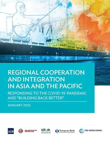 Cover image for Regional Cooperation and Integration in Asia and the Pacific: Responding to the COVID-19 Pandemic and  Building Back Better