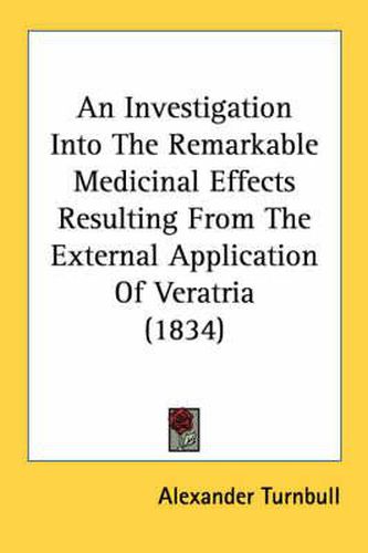 Cover image for An Investigation Into the Remarkable Medicinal Effects Resulting from the External Application of Veratria (1834)