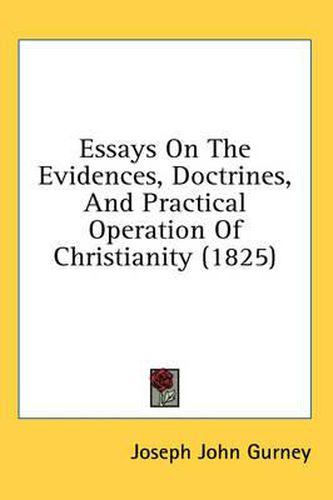 Cover image for Essays on the Evidences, Doctrines, and Practical Operation of Christianity (1825)
