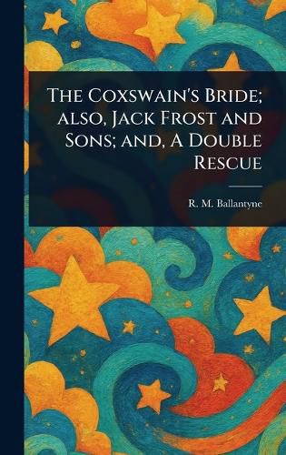 Cover image for The Coxswain's Bride; Also, Jack Frost and Sons; and, A Double Rescue