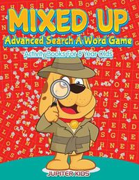 Cover image for Mixed Up - Advanced Search A Word Game: Activity Books For 8 Year Olds