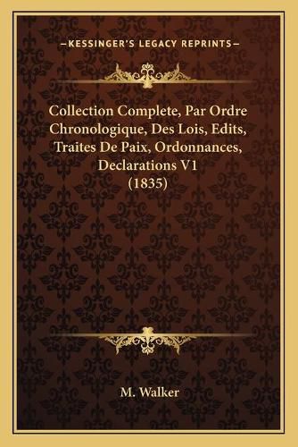 Cover image for Collection Complete, Par Ordre Chronologique, Des Lois, Edits, Traites de Paix, Ordonnances, Declarations V1 (1835)