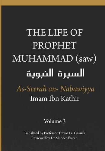 Cover image for The Life of the Prophet Muhammad (saw) - Volume 3 - As Seerah An Nabawiyya - السيرة النبوية