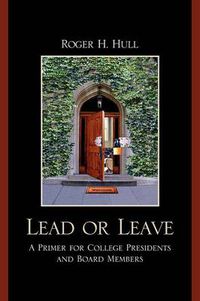 Cover image for Lead or Leave: A Primer for College Presidents and Board Members