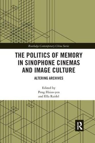 Cover image for The Politics of Memory in Sinophone Cinemas and Image Culture: Altering Archives