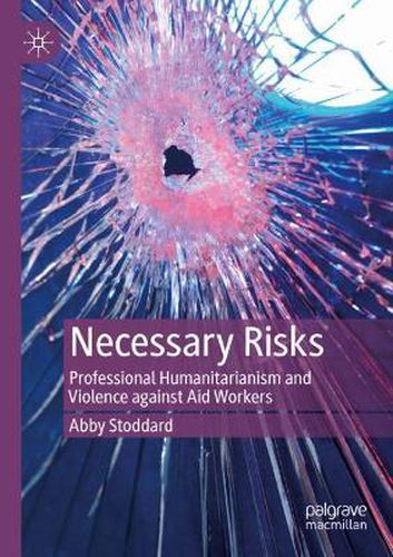 Cover image for Necessary Risks: Professional Humanitarianism and Violence against Aid Workers