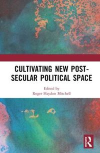 Cover image for Cultivating New Post-secular Political Space