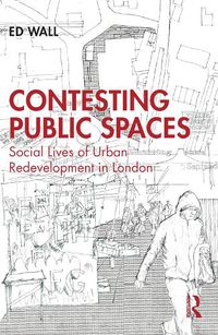 Cover image for Contesting Public Spaces: Social Lives of Urban Redevelopment in London