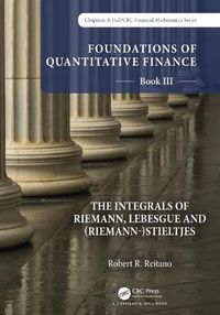 Cover image for Foundations of Quantitative Finance: Book III. The Integrals of Riemann, Lebesgue and (Riemann-)Stieltjes